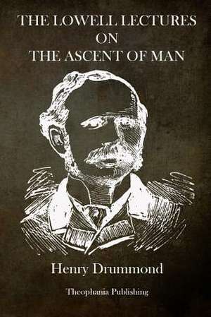 The Lowell Lectures on the Ascent of Man de Henry Drummond