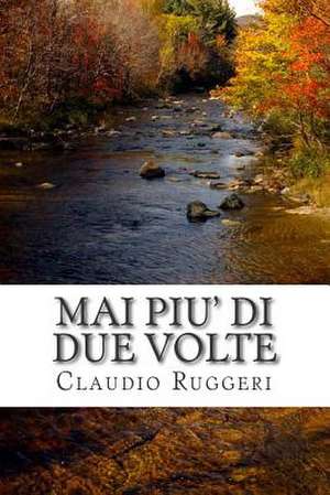 Mai Piu' Di Due Volte de Claudio Ruggeri