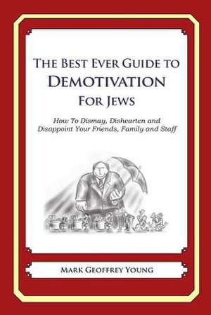 The Best Ever Guide to Demotivation for Jews de Mark Geoffrey Young