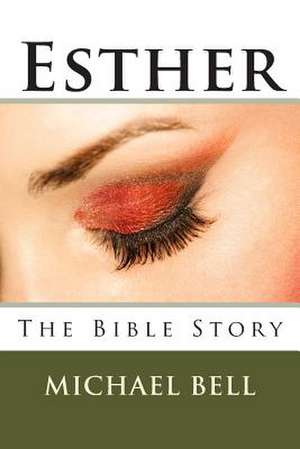 Esther - The Bible Story de Michael Christian Bell