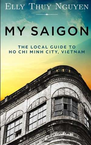 My Saigon de Elly Thuy Nguyen