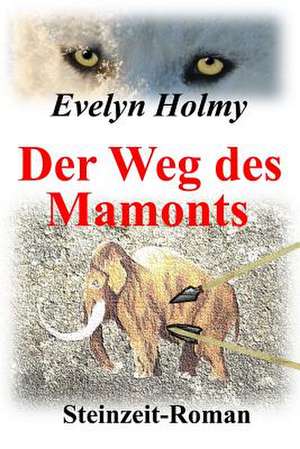 Der Weg Des Mamonts de Evelyn Holmy