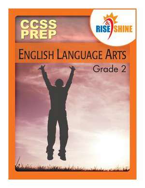 Rise & Shine Ccss Prep Grade 2 English Language Arts de MS Sarah M. Williams