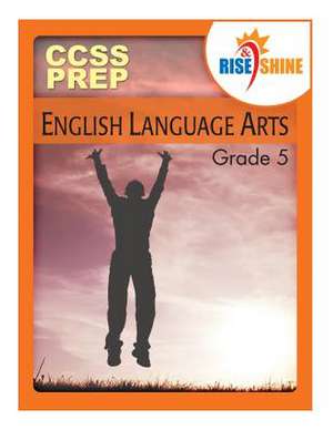 Rise & Shine Common Core State Standards Grade 5 English Language Arts de MR Mark a. Lyons