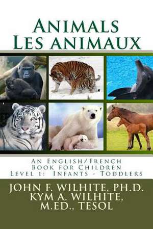 Animals/Les Animaux Level 1 de Wilhite Ph. D., John F.