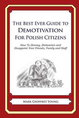 The Best Ever Guide to Demotivation for Polish Citizens de Mark Geoffrey Young