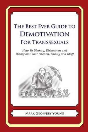 The Best Ever Guide to Demotivation for Transsexuals de Mark Geoffrey Young