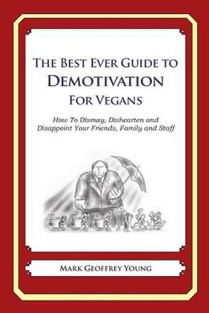 The Best Ever Guide to Demotivation for Vegans de Mark Geoffrey Young