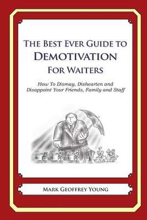 The Best Ever Guide to Demotivation for Waiters de Mark Geoffrey Young