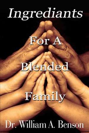 Ingredients for a Blended Family de Dr William a. Benson