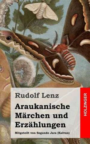 Araukanische Marchen Und Erzahlungen de Rudolf Lenz