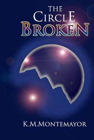 The Circle Broken de K. M. Montemayor