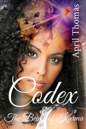 Codex & the Being of Karma de April Thomas