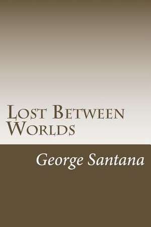 Lost Between Worlds de Santana, George S.