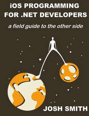 IOS Programming for .Net Developers de Josh Smith