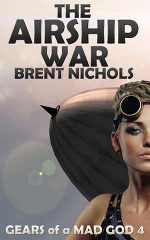 The Airship War de Brent Nichols