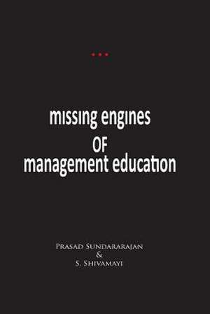 Missing Engines of Management Education de Dr Prasad Sundararajan