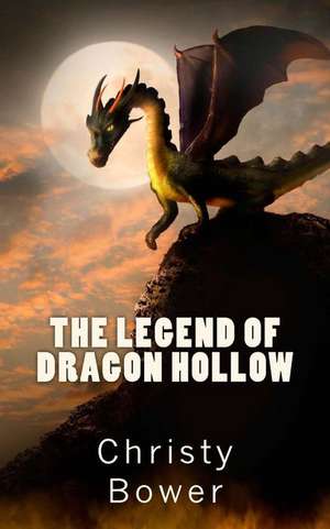 The Legend of Dragon Hollow de Christy Bower