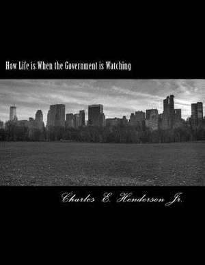 How Life Is When the Government Is Watching de Charles E. Henderson Jr