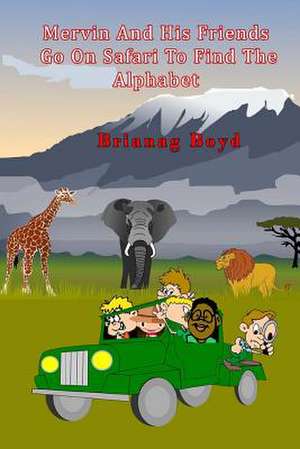 Mervin and His Friends Go on Safari to Find the Alphabet de Brianag Boyd