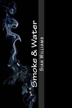 Smoke & Water de Sian Williams