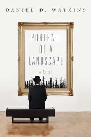 Portrait of a Landscape de Daniel D. Watkins