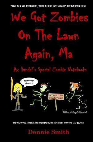 We Got Zombies on the Lawn Again, Ma de Donnie Smith