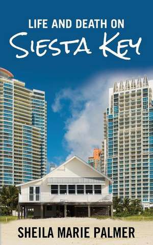 Life and Death on Siesta Key de Sheila Marie Palmer