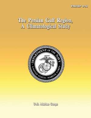 The Persian Gulf Region, a Climatological Study de U. S. Marine Corps