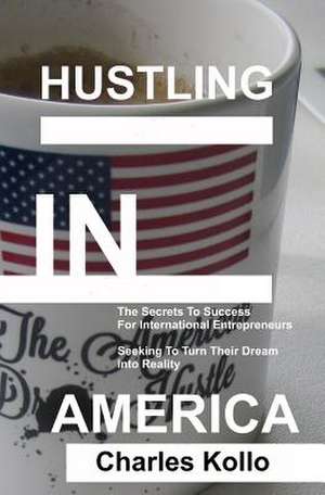 Hustling in America de Charles Kollo