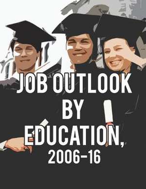 Job Outlook by Education, 2006-2016 de Drew Liming