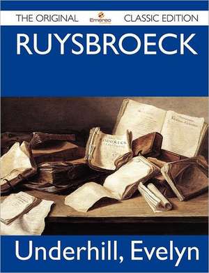 Ruysbroeck - The Original Classic Edition de Evelyn Underhill