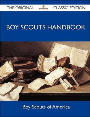 Boy Scouts Handbook - The Original Classic Edition de Boy Scouts Of America