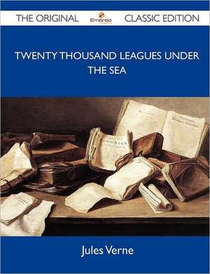 Twenty Thousand Leagues Under the Sea - The Original Classic Edition de Jules Verne