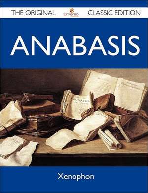 Anabasis - The Original Classic Edition de Xenophon