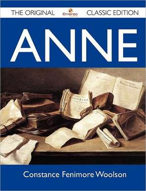 Anne - The Original Classic Edition de Constance Fenimore Woolson