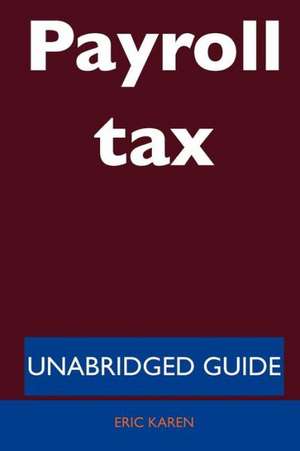 Payroll Tax - Unabridged Guide de Eric Karen