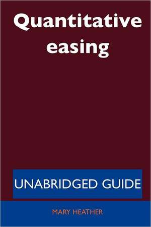 Quantitative Easing - Unabridged Guide de Mary Heather