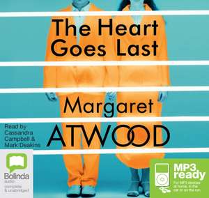 Atwood, M: The Heart Goes Last de Margaret Atwood