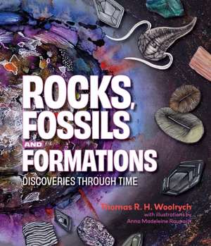 Rocks, Fossils and Formations: Discoveries Through Time de Thomas R. H. Woolrych