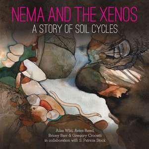 Nema and the Xenos: A Story of Soil Cycles de Ailsa Wild