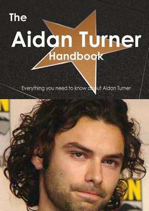 The Aidan Turner Handbook - Everything You Need to Know about Aidan Turner de Emily Smith