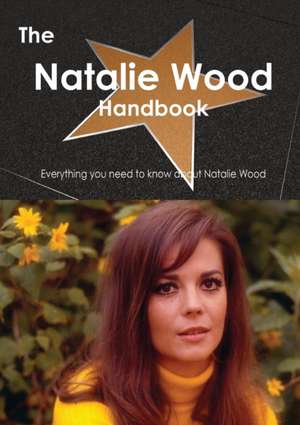 The Natalie Wood Handbook - Everything You Need to Know about Natalie Wood de Emily Smith