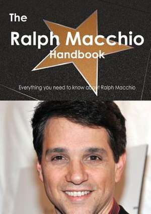 The Ralph Macchio Handbook - Everything You Need to Know about Ralph Macchio de Emily Smith