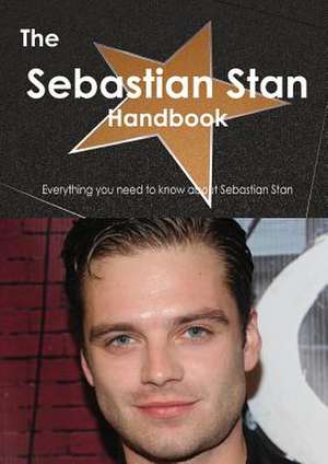 The Sebastian Stan Handbook - Everything You Need to Know about Sebastian Stan de Emily Smith