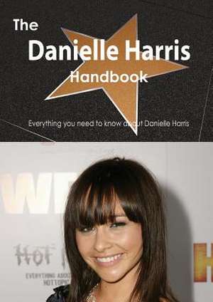 The Danielle Harris Handbook - Everything You Need to Know about Danielle Harris de Emily Smith