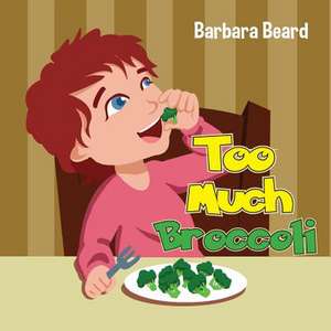 Too Much Broccoli de Barbara Beard