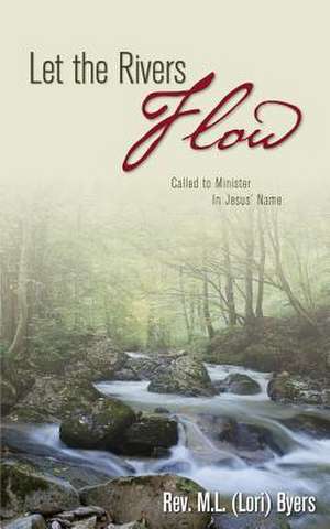 Let the Rivers Flow de Rev M. L. (Lori) Byers