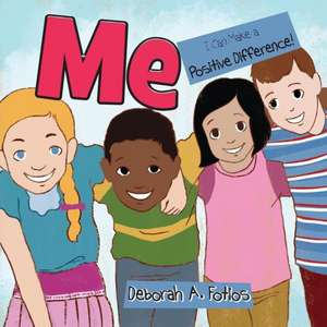 Me: I Can Make a Positive Difference de Deborah a. Fotios