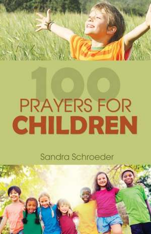 100 Prayers for Children de Schroeder, Sandra